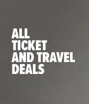 ALL TICKET AND TRAVEL DEALS >>