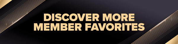 DISCOVER MORE MEMBER FAVORITES